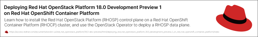Deploying Red Hat OpenStack Platform 18.0 Development Preview 1 on Red Hat OpenShift Container Platform Deploying Red Hat OpenStack Platform 18.0 Development Preview 1 on Red Hat OpenShift Container Platform